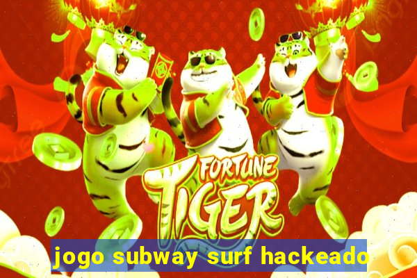 jogo subway surf hackeado